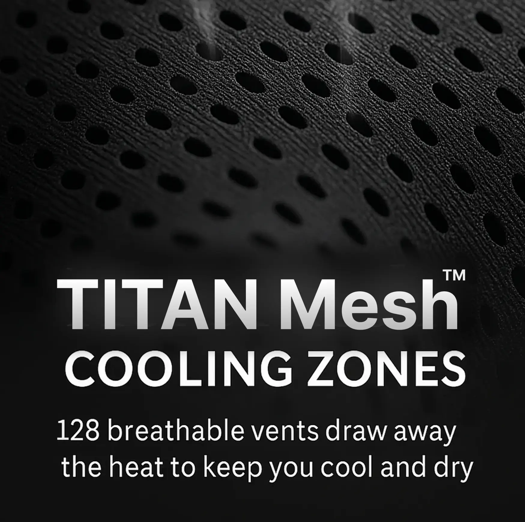 Hero Mesh™ Cooling Zones — 128 breathable vents draw away the heat to keep you cool and dry